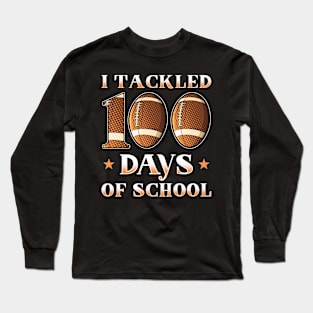 I Tackled 100 Days Of School Football Long Sleeve T-Shirt